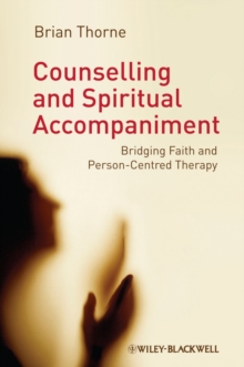 Counselling and Spiritual Accompaniment : Bridging Faith and Person-Centred Therapy, Hardback Book Counselling and Spiritual Accompaniment : Bridging Faith and Person-Centred Therapy, Hardback Book
