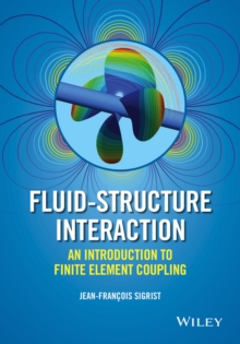 Fluid-Structure Interaction : An Introduction to Finite Element Coupling, Hardback Book Fluid-Structure Interaction : An Introduction to Finite Element Coupling, Hardback Book