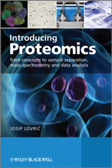 Introducing Proteomics : From Concepts to Sample Separation, Mass Spectrometry and Data Analysis