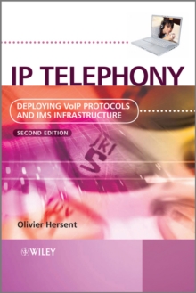 IP Telephony : Deploying VoIP Protocols and IMS Infrastructure