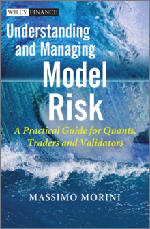 Understanding and Managing Model Risk : A Practical Guide for Quants, Traders and Validators