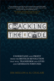 Cracking the Code : Understand and Profit from the Biotech Revolution That Will Transform Our Lives and Generate Fortunes, Hardback Book Cracking the Code : Understand and Profit from the Biotech Revolution That Will Transform Our Lives and Generate Fortunes, Hardback Book
