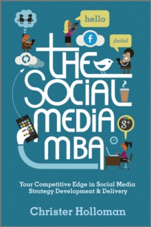 The Social Media MBA : Your Competitive Edge in Social Media Strategy Development and Delivery