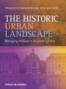 The Historic Urban Landscape : Managing Heritage in an Urban Century