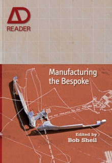 Manufacturing the Bespoke : Making and Prototyping Architecture