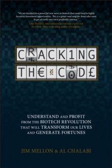 Cracking the Code : Understand and Profit from the Biotech Revolution That Will Transform Our Lives and Generate Fortunes