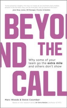 Beyond The Call : Why Some of Your Team Go the Extra Mile and Others Don't Show