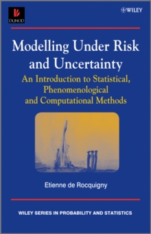 Modelling Under Risk and Uncertainty : An Introduction to Statistical, Phenomenological and Computational Methods