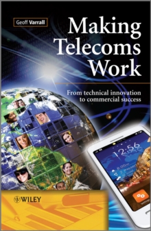 Making Telecoms Work : from Technical Innovation to Commercial Success, Hardback Book Making Telecoms Work : from Technical Innovation to Commercial Success, Hardback Book
