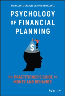 Psychology of Financial Planning : The Practitioner's Guide to Money and Behavior