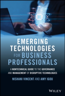 Emerging Technologies for Business Professionals : A Nontechnical Guide to the Governance and Management of Disruptive Technologies