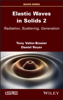 Elastic Waves in Solids, Volume 2 : Radiation, Scattering, Generation