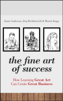 The Fine Art of Success : How Learning Great Art Can Create Great Business