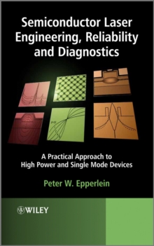 Semiconductor Laser Engineering, Reliability and Diagnostics : A Practical Approach to High Power and Single Mode Devices, Hardback Book Semiconductor Laser Engineering, Reliability and Diagnostics : A Practical Approach to High Power and Single Mode Devices, Hardback Book