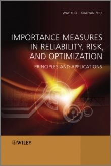 Importance Measures in Reliability, Risk, and Optimization : Principles and Applications, Hardback Book Importance Measures in Reliability, Risk, and Optimization : Principles and Applications, Hardback Book