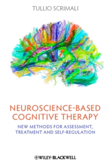 Neuroscience-based Cognitive Therapy - New Methods for Assessment, Treatment and Self-regulation, Hardback Book Neuroscience-based Cognitive Therapy - New Methods for Assessment, Treatment and Self-regulation, Hardback Book
