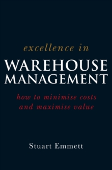 Excellence in Warehouse Management : How to Minimise Costs and Maximise Value