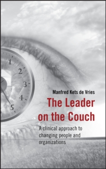 The Leader on the Couch : A Clinical Approach to Changing People and Organizations