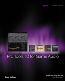 Pro Tools 10 for Game Audio, Mixed media product Book Pro Tools 10 for Game Audio, Mixed media product Book