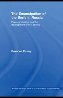 The Emancipation of the Serfs in Russia : Peace Arbitrators and the Development of Civil Society