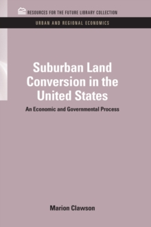 Suburban Land Conversion in the United States : An Economic and Governmental Process