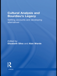 Cultural Analysis and Bourdieu's Legacy : Settling Accounts and Developing Alternatives