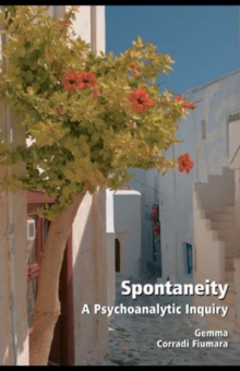 Spontaneity : A Psychoanalytic Inquiry