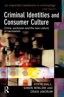 Criminal Identities and Consumer Culture : Crime, Exclusion and the New Culture of Narcissm