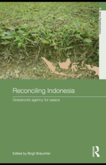 Reconciling Indonesia : Grassroots agency for peace