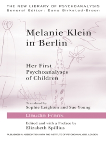 Melanie Klein in Berlin : Her First Psychoanalyses of Children