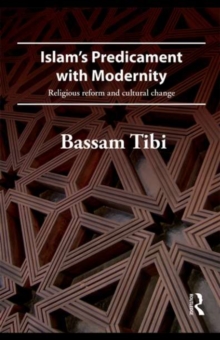 Islam's Predicament with Modernity : Religious Reform and Cultural Change