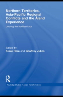 Northern Territories, Asia-Pacific Regional Conflicts and the Aland Experience : Untying the Kurillian Knot