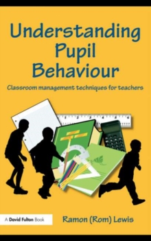 Understanding Pupil Behaviour : Classroom Management Techniques for Teachers