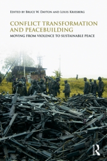 Conflict Transformation and Peacebuilding : Moving From Violence to Sustainable Peace