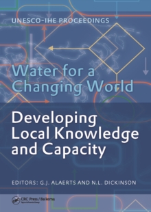 Water for a Changing World - Developing Local Knowledge and Capacity : Proceedings of the International Symposium "Water for a Changing World Developing Local Knowledge and Capacity", Delft, The Nethe