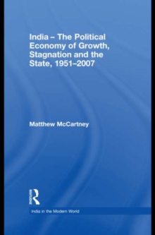 India - The Political Economy of Growth, Stagnation and the State, 1951-2007