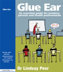 Glue Ear : An essential guide for teachers, parents and health professionals