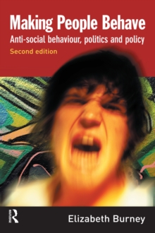 Making People Behave : Anti-social Behaviour, Politics and Policy