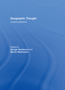 Geographic Thought : A Praxis Perspective