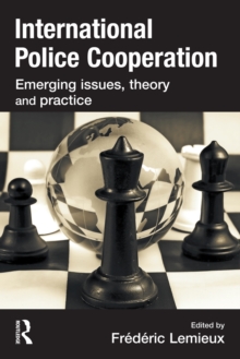 International Police Cooperation : Emerging Issues, Theory and Practice