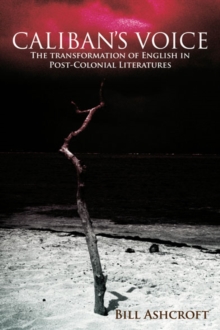 Caliban's Voice : The Transformation of English in Post-Colonial Literatures