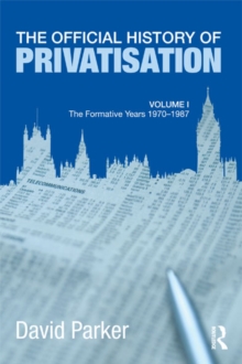 The Official History of Privatisation Vol. I : The formative years 1970-1987