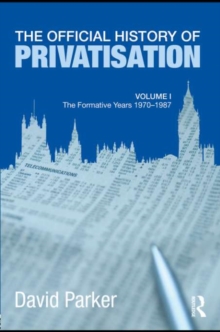 The Official History of Privatisation Vol. I : The formative years 1970-1987