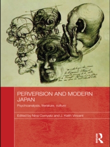 Perversion and Modern Japan : Psychoanalysis, Literature, Culture