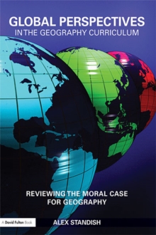 Global Perspectives in the Geography Curriculum : Reviewing the Moral Case for Geography