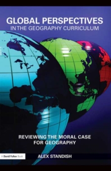 Global Perspectives in the Geography Curriculum : Reviewing the Moral Case for Geography