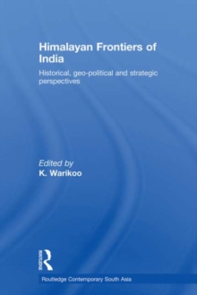 Himalayan Frontiers of India : Historical, Geo-Political and Strategic Perspectives