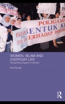 Women, Islam and Everyday Life : Renegotiating Polygamy in Indonesia