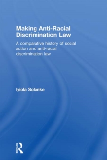 Making Anti-Racial Discrimination Law : A Comparative History of Social Action and Anti-Racial Discrimination Law