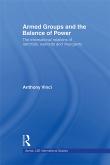 Armed Groups and the Balance of Power : The International Relations of Terrorists, Warlords and Insurgents